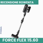 Recensione Rowenta X - Force Flex 15.60 - Aspirapolvere senza fili fascia medio-alta